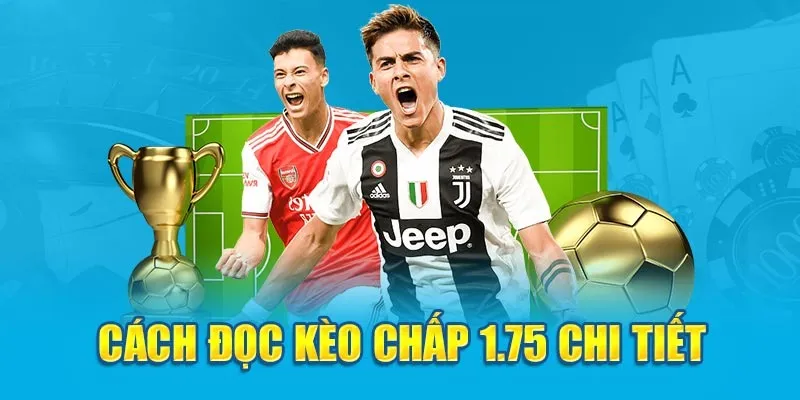 Kèo chấp 1.75 đội bóng ở cửa trên thắng cách biệt 1 bàn