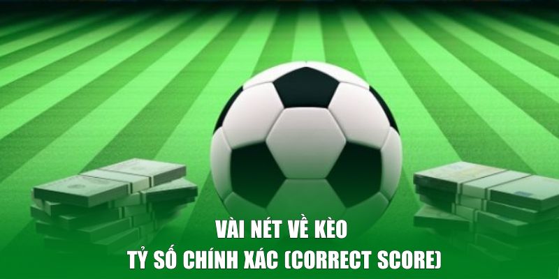 Vài nét về kèo tỷ số chính xác (Correct Score)