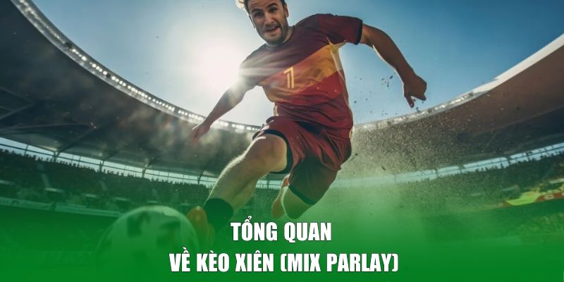 Tổng quan về kèo xiên (Mix parlay)