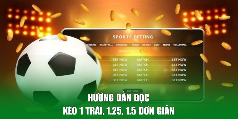 Hướng dẫn đọc kèo 1 trái, 1.25, 1.5 đơn giản