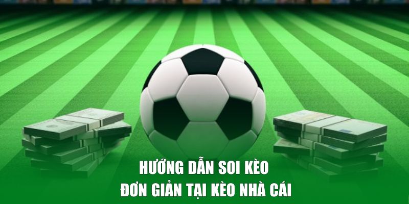 Hướng dẫn soi kèo đơn giản cho bet thủ