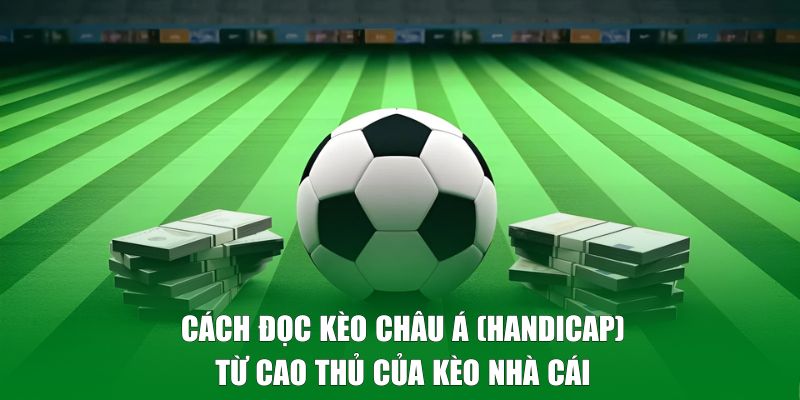 Cách đọc kèo Handicap chuẩn xác