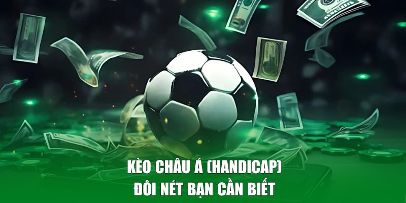 Đôi nét về kèo châu Á (Handicap) tại Kèo Nhà Cái