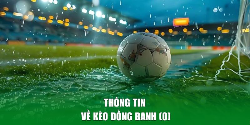 Thông tin về kèo đồng banh (0) trong cá cược bóng đá