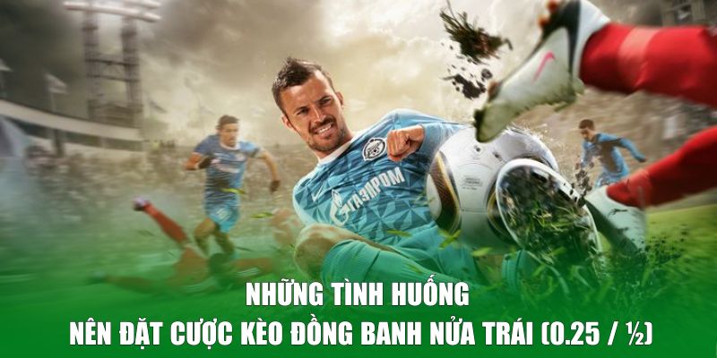 Những tình huống nên đặt cược kèo đồng banh nửa trái