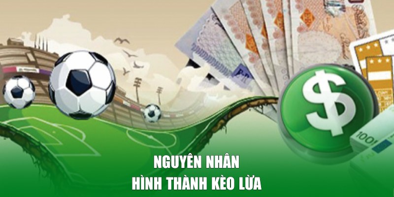 Nguyên nhân dẫn đến hình thành kèo lừa