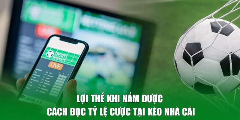 Lợi thế khi nắm được cách đọc tỷ lệ cược