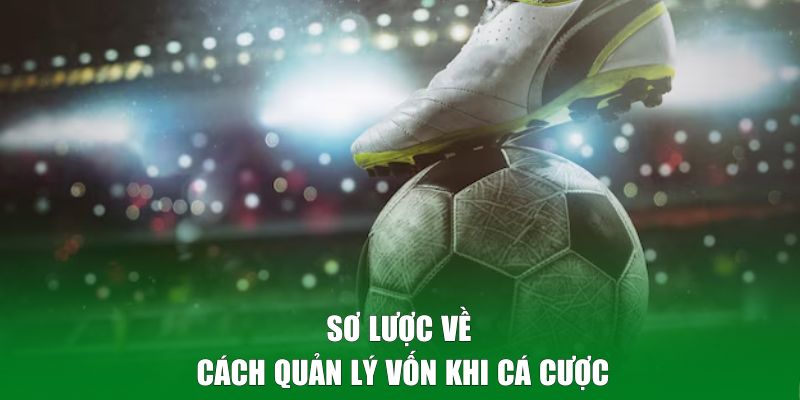 Sơ lược về cách quản lý vốn khi cá cược