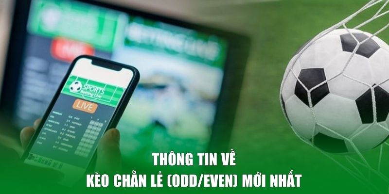 Thông tin về kèo chẵn lẻ (Odd/Even) mới nhất 