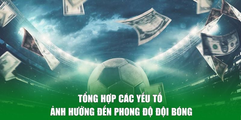 Tổng hợp yếu tố sẽ ảnh hưởng đến phong độ đội bóng