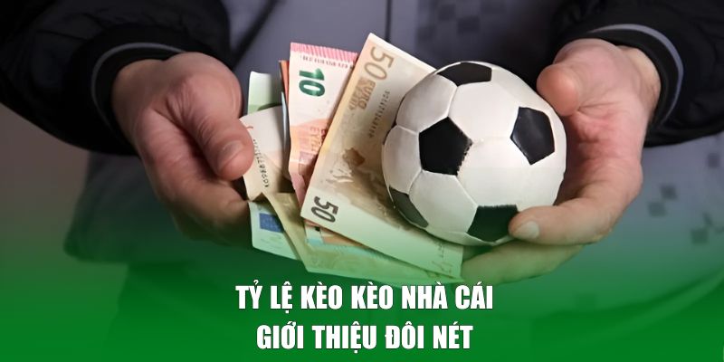 Giới thiệu về tỷ lệ kèo Kèo Nhà Cái